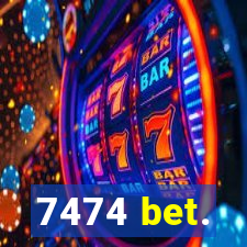 7474 bet.